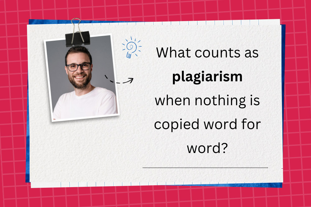 What counts as plagiarism when nothing is copied word for word?